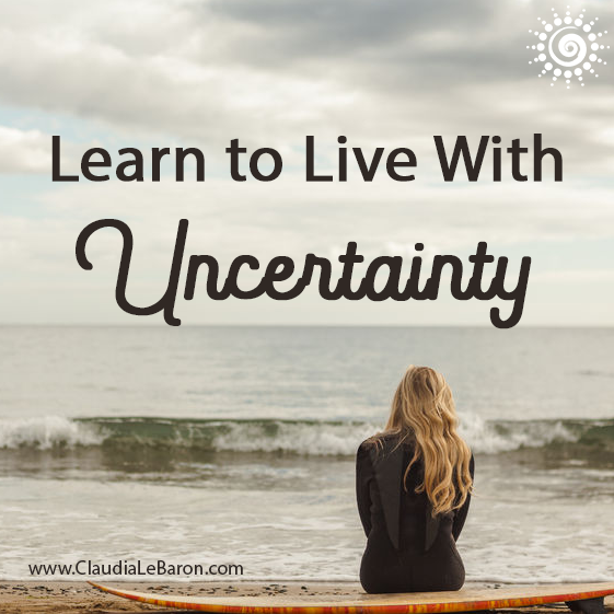 Uncertainty is like a two-sided coin. On one side there’s a life of anxiety and fear and on the other side there is a life of excitement and joy. Which side do you prefer?