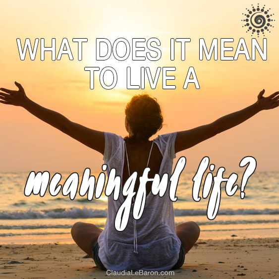 Living a meaningful life means, on the very high level, that you feel peace, love, joy, contentment and freedom most of the days of your life. Are you truly living this life now? Keep reading if not.