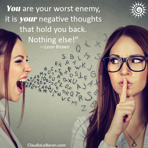You are your worst enemy, it is your negative thoughts that hold you back. Nothing else!” --Leon Brown